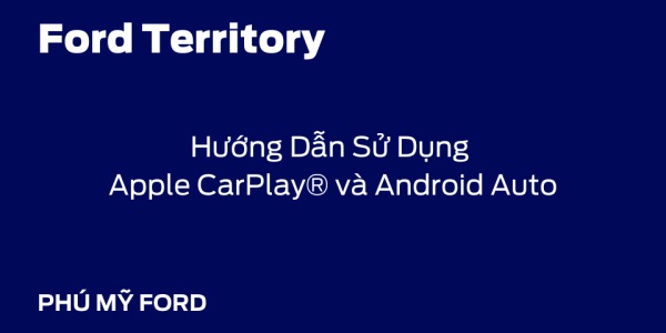 Kết Nối Thông Minh Với Ford Territory: Hướng Dẫn Sử Dụng Apple CarPlay® và Android Auto