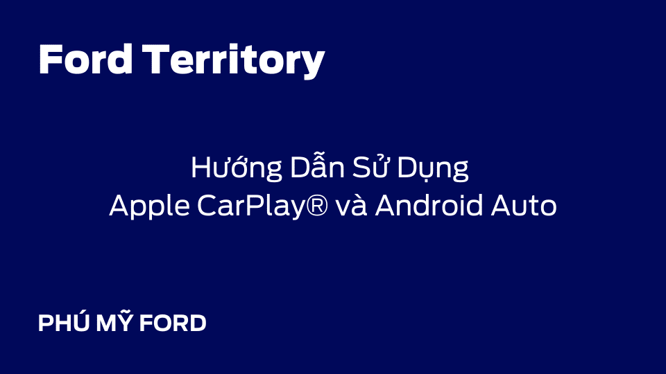 Hướng dẫn sử dụng Apple Carplay và Android Auto trên Ford Territory