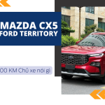 Đổi từ Mazda CX-5 sang Ford Territory, sau 10.000km chủ xe nói gì?