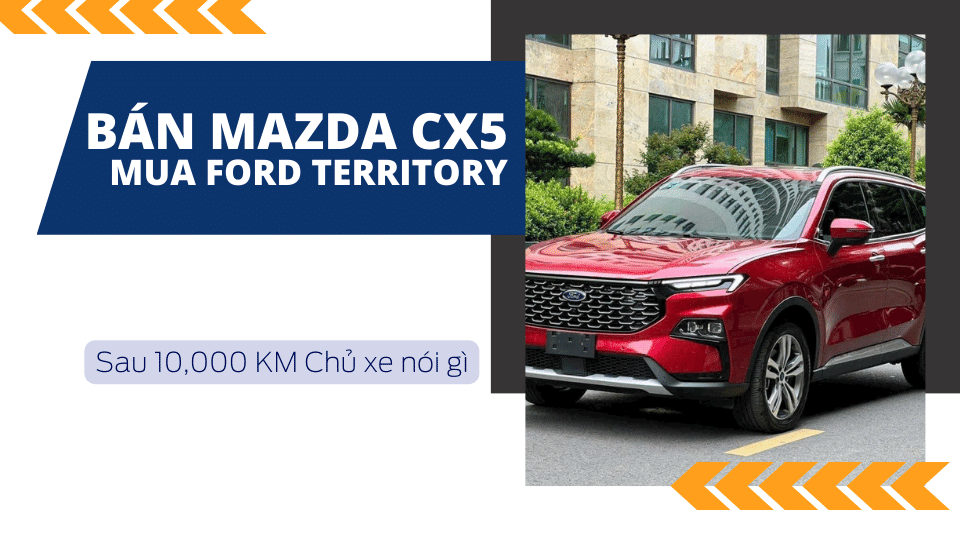 Bán Mazda CX5 mua Ford Territory sau 1 năm chủ xe nói gì