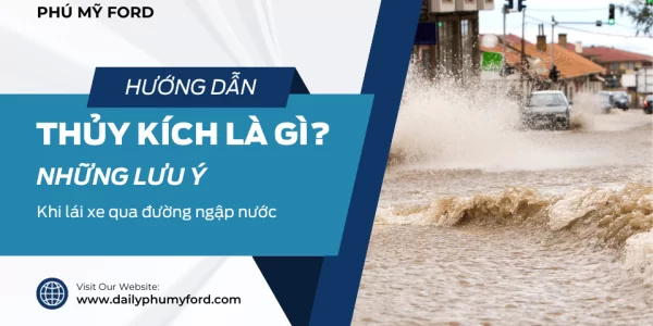 Thủy kích ô tô là gì? Những lưu ý khi lái xe tránh bị thủy kích